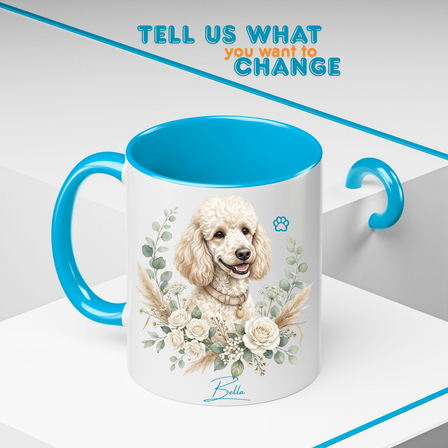A white ceramic mug with a bright blue handle and interior, featuring a printed illustration of a fluffy cream-colored dog surrounded by white flowers and green leaves. The mug is shown on a white display stand with a blue handle prop, under the text 'TELL US WHAT you want to CHANGE' at the top.